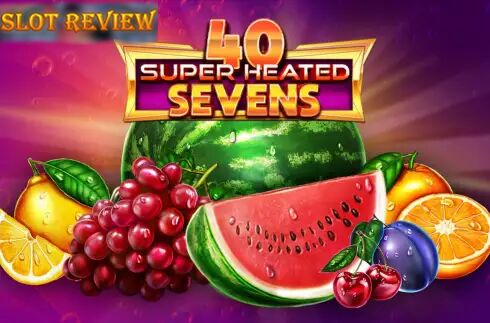 40 Super Heated Sevens